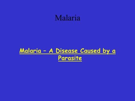 Malaria – A Disease Caused by a Parasite