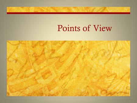 Points of View. First Person Point of View The narrator is a character in the story and refers to himself or herself with the pronoun I.