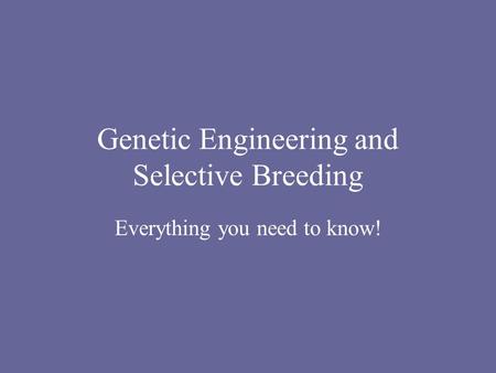 Genetic Engineering and Selective Breeding