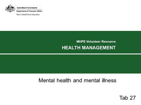 MHPE Volunteer Resource HEALTH MANAGEMENT Mental health and mental illness Tab 27.