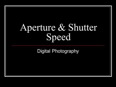 Aperture & Shutter Speed Digital Photography. Aperture Also called the f-stop Refers to the adjustable opening in an optical instrument, such as a camera.