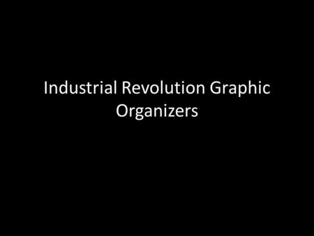 Industrial Revolution Graphic Organizers. Steel Plow and Reaper National Road and Erie Canal Increased immigration to Northeast Greater demand for food.