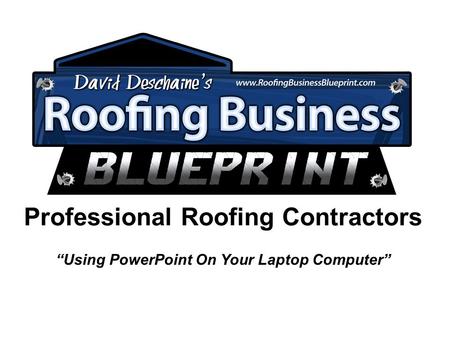 Professional Roofing Contractors “Using PowerPoint On Your Laptop Computer”