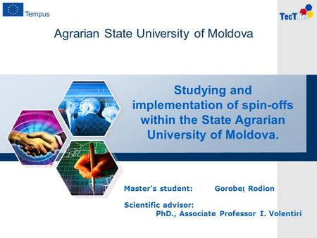 Studying and implementation of spin-offs within the State Agrarian University of Moldova. Scientific advisor: PhD., Associate Professor I. Volentiri Agrarian.