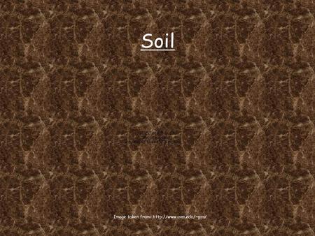 Soil Image taken from:  Where does soil come from? You know that weathering is the breakdown of rock into smaller and smaller.