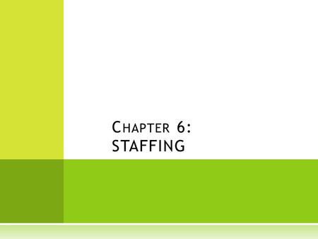 C HAPTER 6: STAFFING. I NTRODUCTION  Managers are responsible for acquiring, developing, protecting and utilizing the resources that an organization.