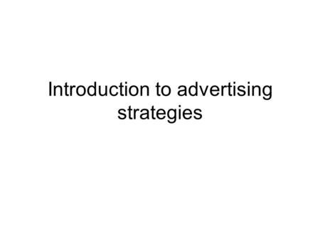 Introduction to advertising strategies. COMMUNICATION OBJECTIVES Often when we think of advertising, we just think of great ads that make us laugh or.