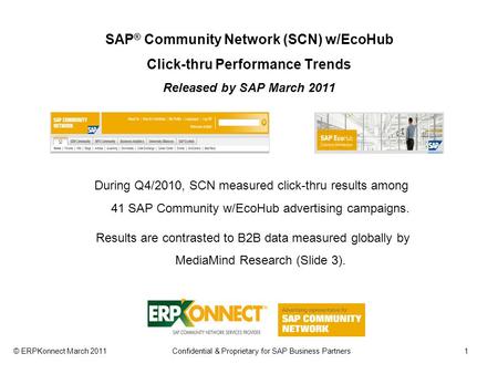 SAP ® Community Network (SCN) w/EcoHub Click-thru Performance Trends Released by SAP March 2011 During Q4/2010, SCN measured click-thru results among 41.