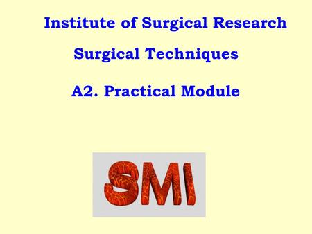 Institute of Surgical Research Surgical Techniques A2. Practical Module.