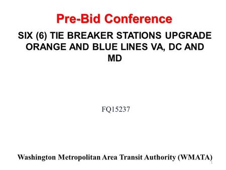 Washington Metropolitan Area Transit Authority (WMATA) FQ15237 SIX (6) TIE BREAKER STATIONS UPGRADE ORANGE AND BLUE LINES VA, DC AND MD Pre-Bid Conference.