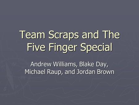 Team Scraps and The Five Finger Special Andrew Williams, Blake Day, Michael Raup, and Jordan Brown.