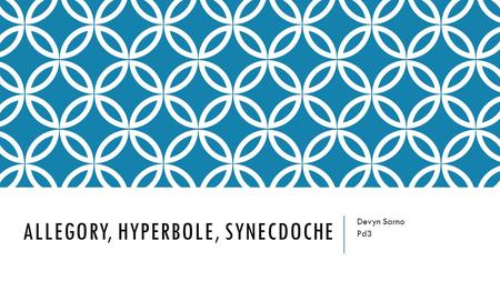 ALLEGORY, HYPERBOLE, SYNECDOCHE Devyn Sarno Pd3. ALLEGORY A story, poem, or picture that can be interpreted to reveal a hidden meaning, typically a moral.