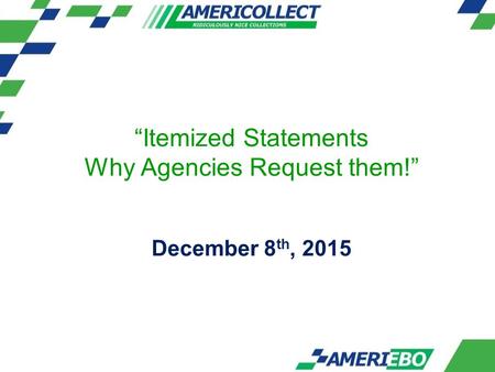 “Itemized Statements Why Agencies Request them!” December 8 th, 2015.