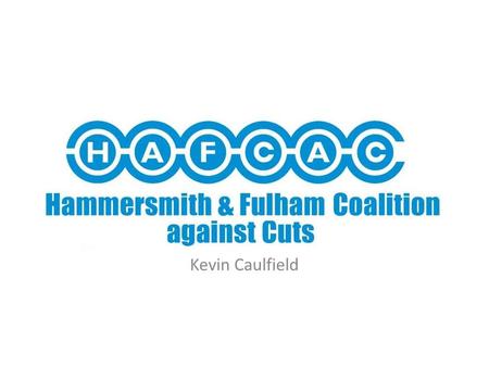 Hammersmith & Fulham Coalition Against Cuts Kevin Caulfield.