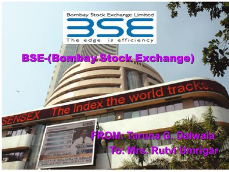 BSE-(Bombay Stock Exchange) FROM: Taruna G. Dalwala To: Mrs. Rutvi Umrigar To: Mrs. Rutvi Umrigar.