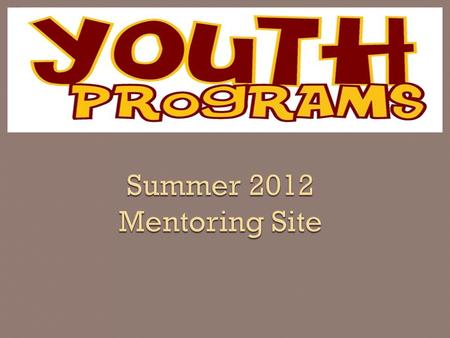  Before you can mentor you must do the following: Register for a mentor orientation session through our website: thecenter.fsu.edu/youthprograms.html.