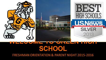 WELCOME TO GREEN HIGH SCHOOL FRESHMAN ORIENTATION & PARENT NIGHT 2015-2016.