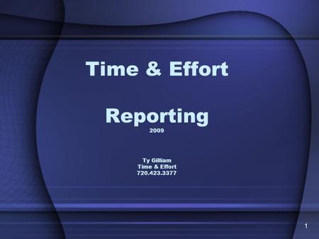 Time & Effort Reporting 2009 Ty Gilliam Time & Effort 720.423.3377 1.