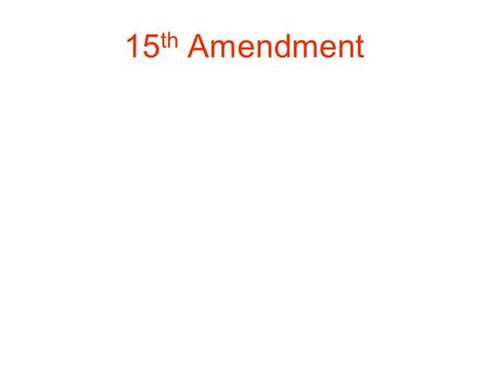 15 th Amendment. Colored Rule in the South? Black Senate & House Delegates.