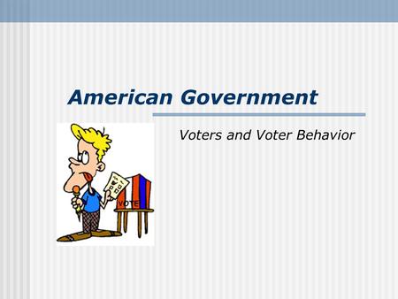 Voters and Voter Behavior