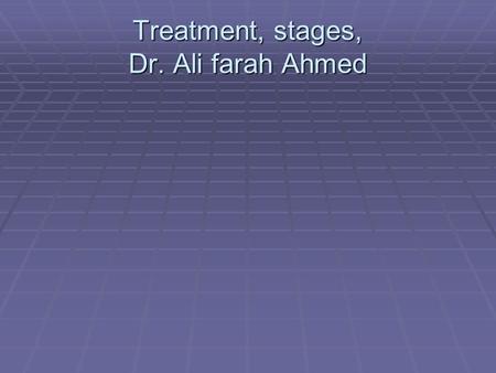 Treatment, stages, Dr. Ali farah Ahmed. Opening stage  In this stage the therapist must:  Establish a good relationship with the pt.  Teach the pt.