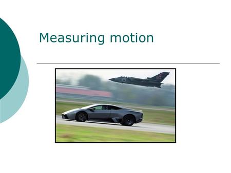 Measuring motion.