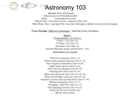 Astronomy 103 Lecturer: Prof. Alex Lazarian Office Location: 6289 Chamberlin Hall   Website: