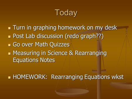 Today Turn in graphing homework on my desk Turn in graphing homework on my desk Post Lab discussion (redo graph??) Post Lab discussion (redo graph??) Go.