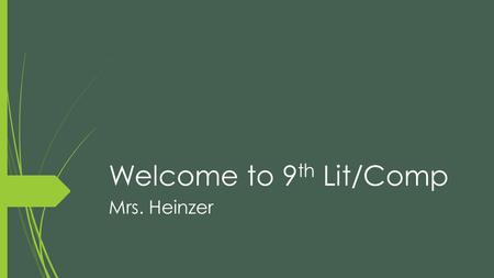 Welcome to 9 th Lit/Comp Mrs. Heinzer. Daily Agenda 8-3-2015  Collect handouts:  Syllabus Scavenger Hunt  Introduction to Mrs. Heinzer’s Class  Supplies: