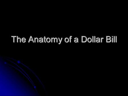 The Anatomy of a Dollar Bill