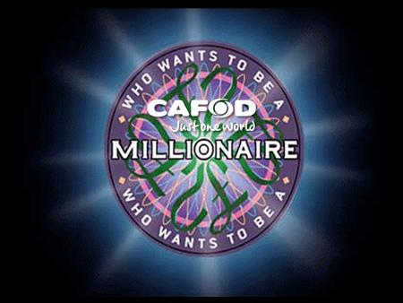 Question 1 CAFOD stands for… A Catholic Aid for Overseas Development B Catholic Agency for Overseas Development C Catholic Fund for Overseas Development.