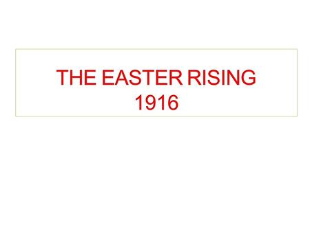 Rebellion in Dublin - Easter in 1916. Various Irish groups fought British Forces. They believed in using force to remove the British from Ireland. Should.