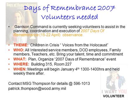 Days of Remembrance 2007 Volunteers needed Garrison Command is currently seeking volunteers to assist in the planning, coordination and execution of 2007.