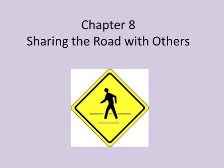 Chapter 8 Sharing the Road with Others. Pedestrians Since 2008, approximately 150 pedestrians have been killed annually in traffic related crashes on.