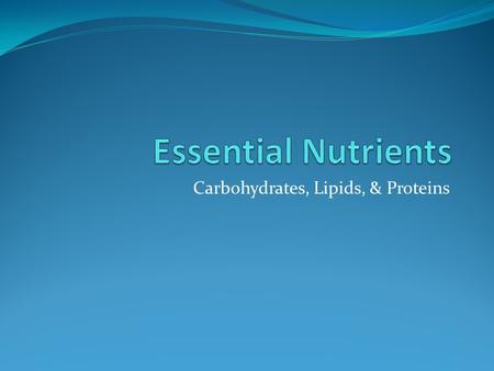 Carbohydrates, Lipids, & Proteins. Carbohydrates Fast source of energy Composed of Carbon (c), Oxygen (o), and Hydrogen (H). Usually have the ending.