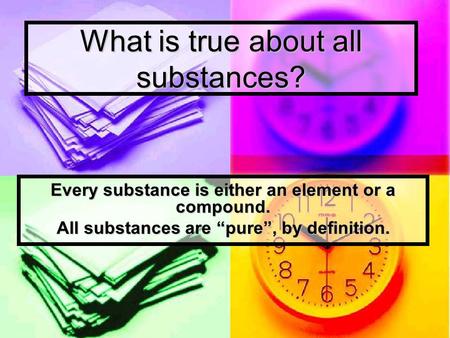 What is true about all substances?