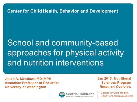 Center for Child Health, Behavior and Development School and community-based approaches for physical activity and nutrition interventions Jan 2015; Nutritional.