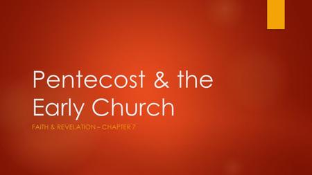 Pentecost & the Early Church FAITH & REVELATION – CHAPTER 7.