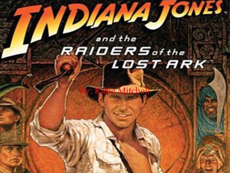 1 By: Katie Mitchell.  The main character, “Indiana Jones, is trying to find “The Lost Ark.”  Jones’ nemesis René Belloq is also looking for the same.