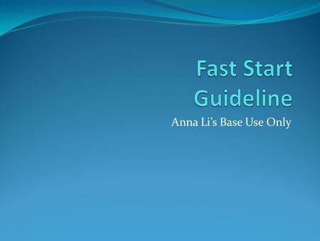 Fast Start Guideline Anna Li’s Base Use Only.