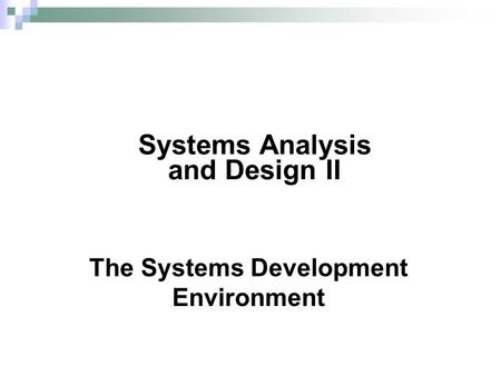 The Systems Development Environment Systems Analysis and Design II.