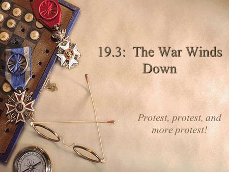 19.3: The War Winds Down Protest, protest, and more protest!