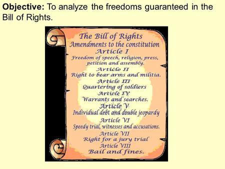 Objective: To analyze the freedoms guaranteed in the Bill of Rights.