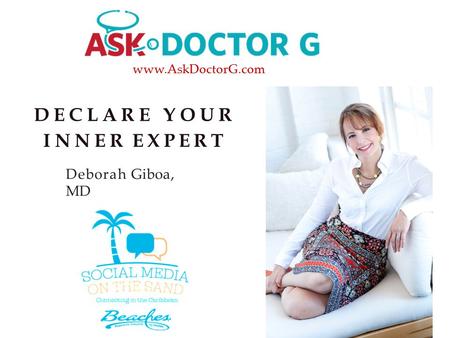 DECLARE YOUR INNER EXPERT Deborah Giboa, MD www.AskDoctorG.com.