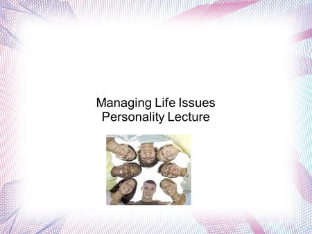 Managing Life Issues Personality Lecture. Vocabulary terms Term Unique Hereditary traits Acquired traits environment abilities Definition One of a kind.