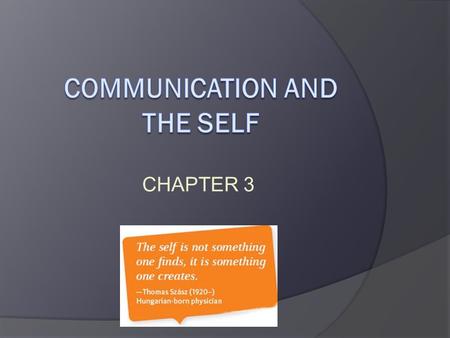 CHAPTER 3. Self Concept  Composed of stable ideas about who you are Multifaceted ○ We define ourselves in many ways Partly subjective ○ Based on our.