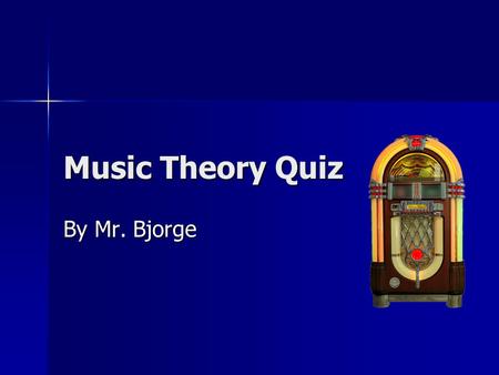 Music Theory Quiz By Mr. Bjorge. 1. How many notes are there in a major scale? 5 5 12 12 12 8 8 11 11 11.