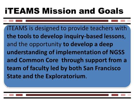 ITEAMS is designed to provide teachers with the tools to develop inquiry-based lessons, and the opportunity to develop a deep understanding of implementation.