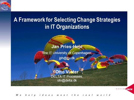 A Framework for Selecting Change Strategies in IT Organizations Jan Pries-Heje The IT University of Copenhagen, & Otto Vinter DELTA IT Processes,