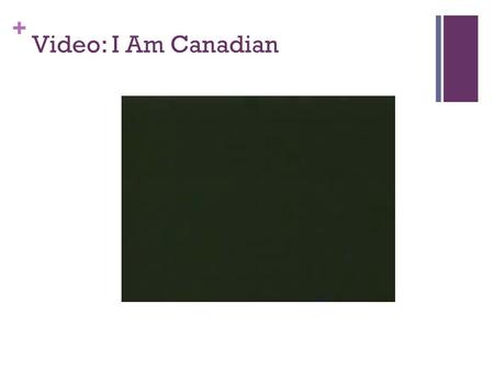 + Video: I Am Canadian. + What is Canadian culture? Hey, I'm not a lumberjack, or a fur trader.... I don't live in an igloo or eat blubber, or own a dogsled....